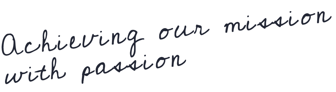 Achieving our mission with passion